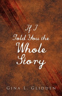 If I Told You the Whole Story - Glidden, Gina L.