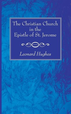 The Christian Church in the Epistle of St. Jerome - Hughes, Leonard