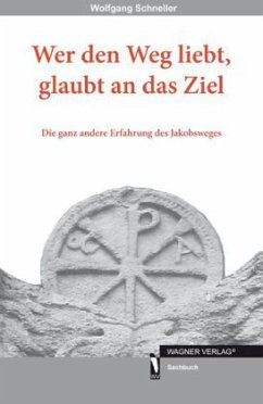 Wer den Weg liebt, glaubt an das Ziel - Schneller, Wolfgang