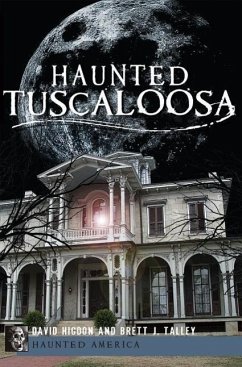 Haunted Tuscaloosa - Higdon, David; Talley, Brett