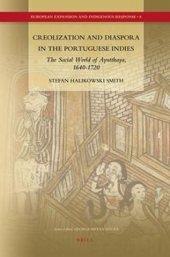 Creolization and Diaspora in the Portuguese Indies: The Social World of Ayutthaya, 1640-1720 - Halikowski Smith, Stefan