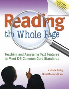 Reading the Whole Page: Teaching and Assessing Text Features to Meet K-5 Common Core Standards - Kelley, Michelle; Clausen-Grace, Nicki