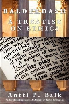 Balderdash: A Treatise on Ethics - Balk, Antti P.