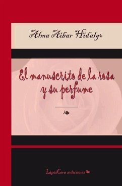 El manuscrito de la rosa y su perfume - Aibar Hidalgo, Almudena