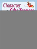 Character Cake Toppers: Over 65 Designs for Sugar Fondant Models
