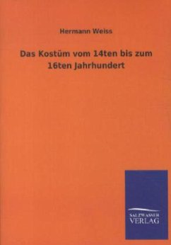 Das Kostüm vom 14ten bis zum 16ten Jahrhundert - Weiß, Hermann