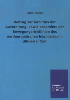 Beitrag zur Kenntnis der Ausbreitung, sowie besonders der Bewegungsrichtlinien des nordeuropäischen Inlandeises in diluvialer Zeit - Zeise, Oskar