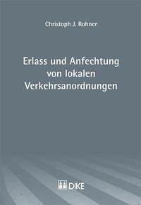 Erlass und Anfechtung von lokalen Verkehrsordnungen - Rohner, Christoph