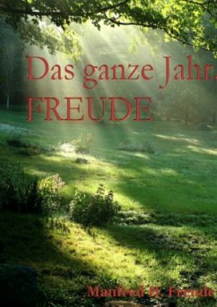 Das ganze Jahr. FREUDE - Freude, Manfred H.