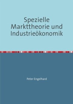 Spezielle Markttheorie und Industrieökonomik - Engelhard, Peter