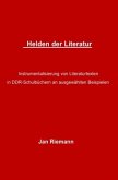 Helden der Literatur- Instrumentalisierung von Literaturtexten in DDR-Schulbüchern an ausgewählten Beispielen
