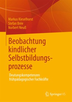 Beobachtung kindlicher Selbstbildungsprozesse - Kieselhorst, Markus;Brée, Stefan;Neuß, Norbert