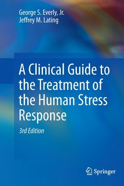 A Clinical Guide to the Treatment of the Human Stress Response - Everly, Jr., George S.;Lating, Jeffrey M.