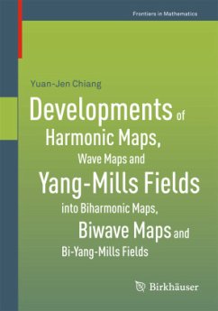 Developments of Harmonic Maps, Wave Maps and Yang-Mills Fields into Biharmonic Maps, Biwave Maps and Bi-Yang-Mills Fields - Chiang, Yuan-Jen