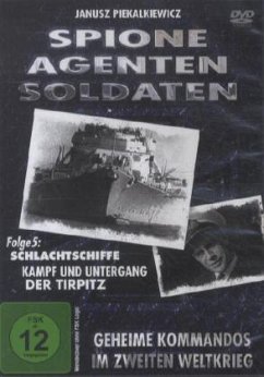 Spione, Agenten, Soldaten - Schlachtschiffe, Kampf und Untergang der Tirpitz