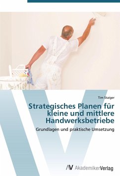 Strategisches Planen für kleine und mittlere Handwerksbetriebe - Staiger, Tim