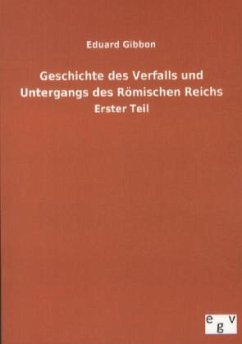 Geschichte des Verfalls und Untergangs des Römischen Reichs - Gibbon, Edward