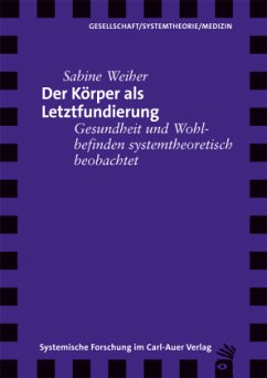 Der Körper als Letztfundierung - Weiher, Sabine