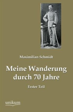 Meine Wanderung durch 70 Jahre, Erster Teil - Schmidt, Maximilian