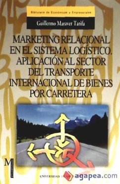 Marketing relacional en el sistema logístico. Aplicación al sector del transporte internacional de bienes por carretera - Maraver Tarifa, Guillermo
