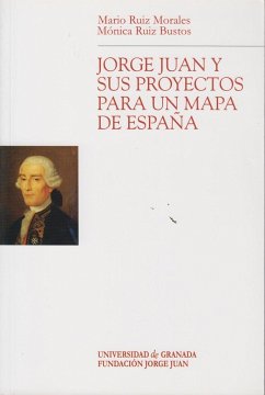 Jorge Juan y sus proyectos para un mapa de España - Ruiz Morales, Mario; Ruiz Bustos, Mónica