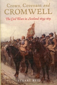 Crown, Covenant and Cromwell: The Civil Wars in Scotland 1639-1651 - Reid, Stuart