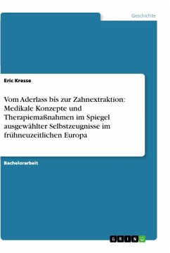 Vom Aderlass bis zur Zahnextraktion: Medikale Konzepte und Therapiemaßnahmen im Spiegel ausgewählter Selbstzeugnisse im frühneuzeitlichen Europa