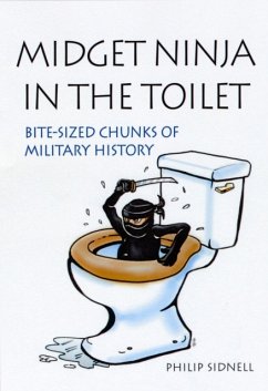 Midget Ninja and Tactical Laxatives: Bizarre Warfare Through the Ages - Sidnell, Philip