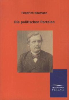 Die politischen Parteien - Naumann, Friedrich