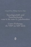 Tauschgeschäft und Tauschurkunde vom 8. bis zum 12. Jahrhundert / L«acte d«échange, du VIIIe au XIIe siècle; .