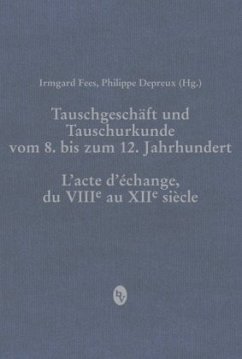 Tauschgeschäft und Tauschurkunde vom 8. bis zum 12. Jahrhundert / L«acte d«échange, du VIIIe au XIIe siècle; .