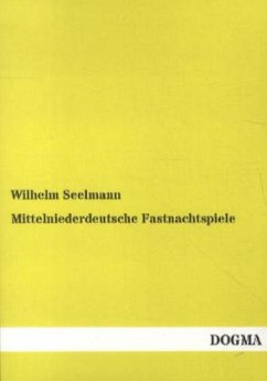Mittelniederdeutsche Fastnachtspiele - Seelmann, Wilhelm