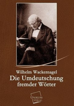 Die Umdeutschung fremder Wörter - Wackernagel, Wilhelm