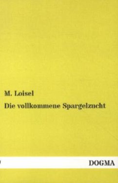 Die vollkommene Spargelzucht - Loisel, M.