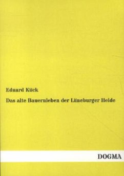 Das alte Bauernleben der Lüneburger Heide - Kück, Eduard