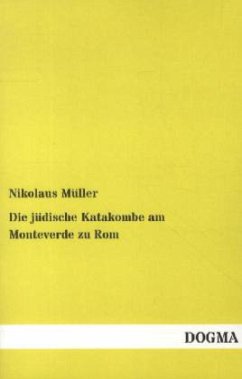 Die jüdische Katakombe am Monteverde zu Rom - Müller, Nikolaus