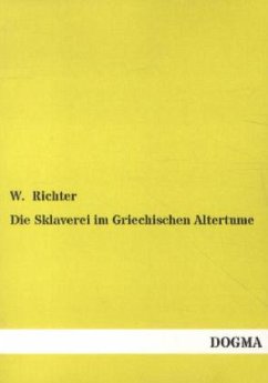 Die Sklaverei im Griechischen Altertume - Richter, W.