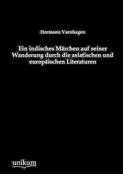 Ein indisches Märchen auf seiner Wanderung durch die asiatischen und europäischen Literaturen - Varnhagen, Hermann