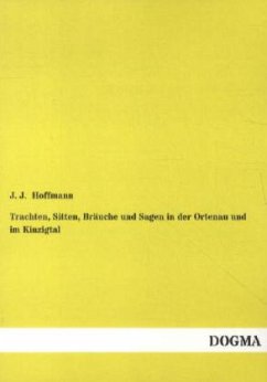 Trachten, Sitten, Bräuche und Sagen in der Ortenau und im Kinzigtal - Hoffmann, J. J.