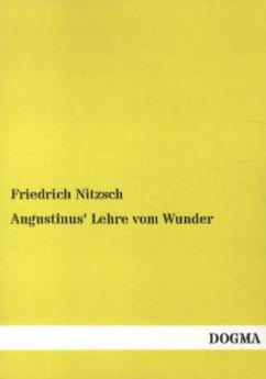 Augustinus' Lehre vom Wunder - Nitzsch, Friedrich