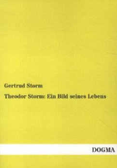 Theodor Storm: Ein Bild seines Lebens - Storm, Gertrud