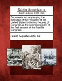 Documents Accompanying the Message of the President of the United States to the Two Houses of Congress at the Commencement of the First Session of the