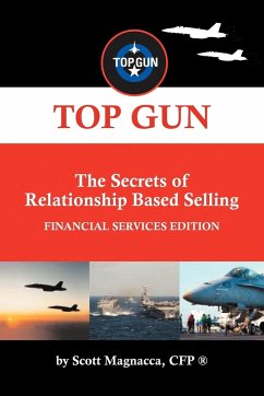 TOP GUN- The Secrets of Relationship Based Selling - Magnacca Cfp, Scott
