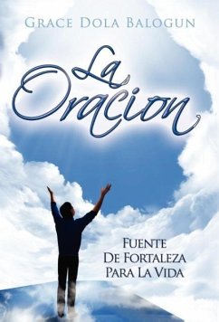 La Oracion Fuente de Fortaleza Para La Vida - Balogun, Grace Dola