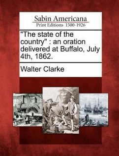 The State of the Country: An Oration Delivered at Buffalo, July 4th, 1862. - Clarke, Walter