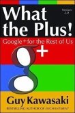 What the Plus!: Google+ for the Rest of Us