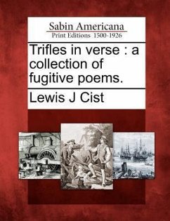 Trifles in Verse: A Collection of Fugitive Poems. - Cist, Lewis J.