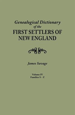 Genealogical Dictionary of the First Settlers of New England, Showing Three Generations of Those Who Came Before May, 1692. in Four Volumes. Volume IV