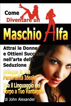 Come Diventare Un Maschio Dominante - Alexander, John