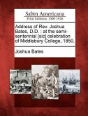 Address of Rev. Joshua Bates, D.D.: At the Semi-Sentennial [sic] Celebration of Middlebury College, 1850.